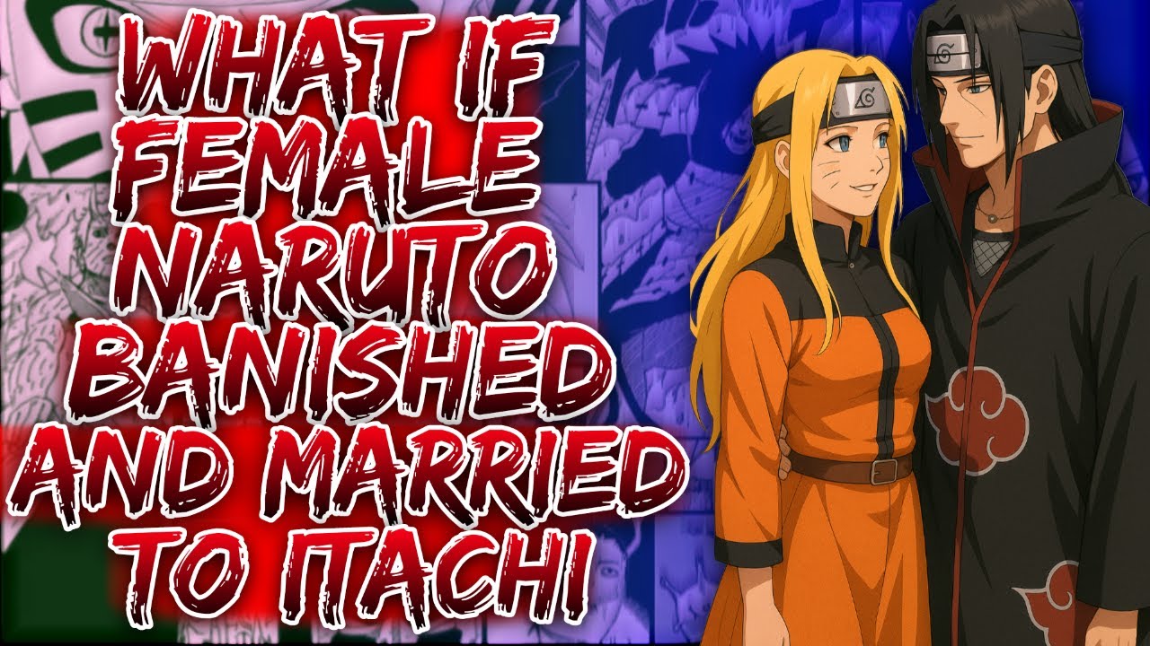 What If Female Naruto Banished And Married To Itachi ||