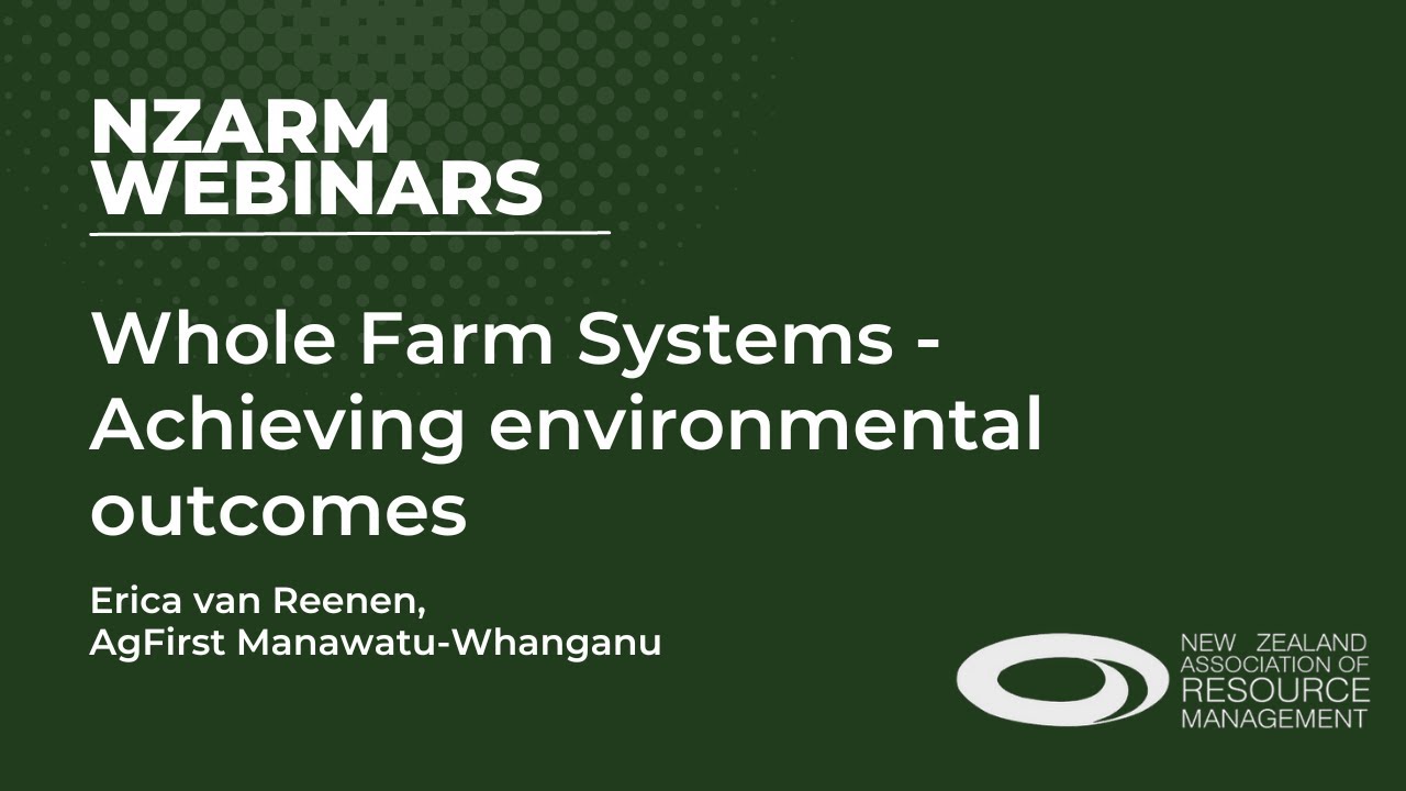 NZARM Webinar Series: NZARM Webinar: Whole Farm Systems - Achieving environmental outcomes