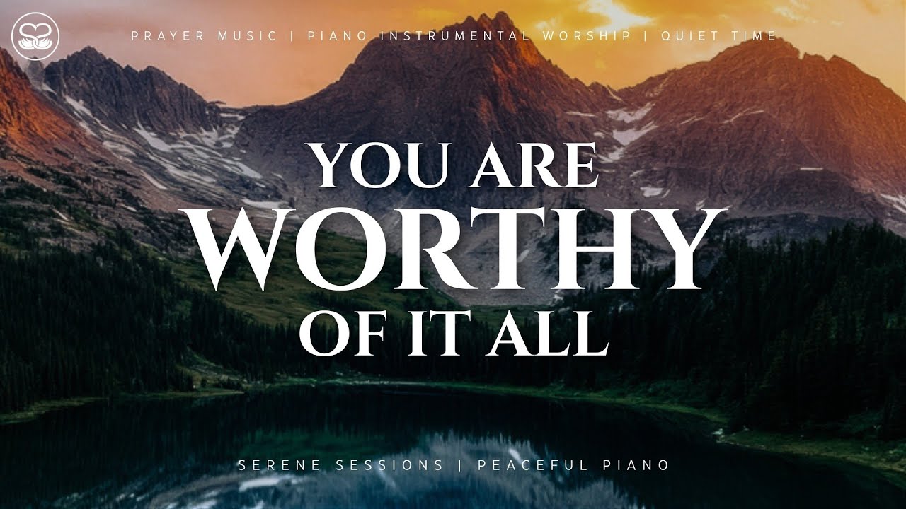 You Are Worthy of It All: Instrumental Worship Piano
