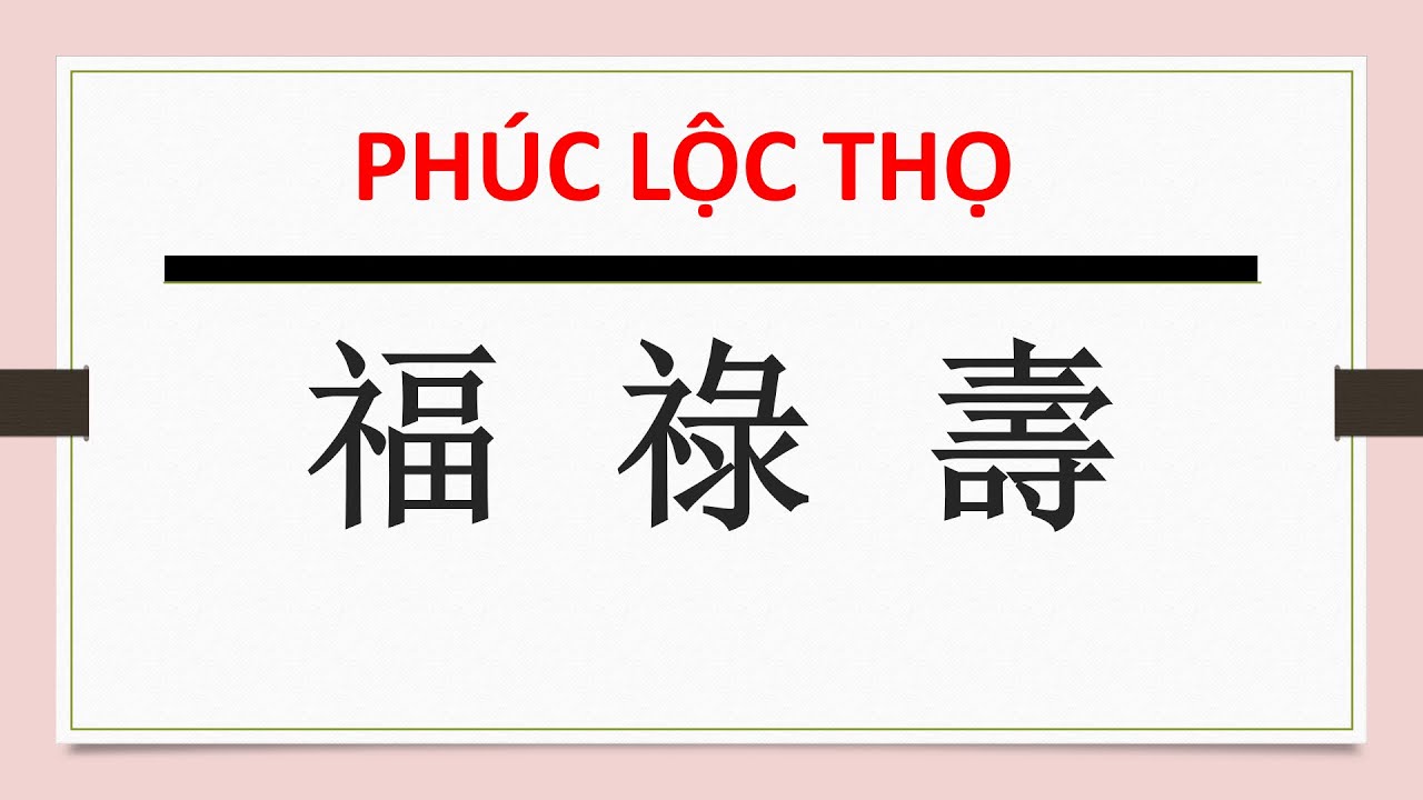 HỌC HÁN NÔM  Giải nghĩa các chữ PHÚC LỘC THỌ 福祿壽