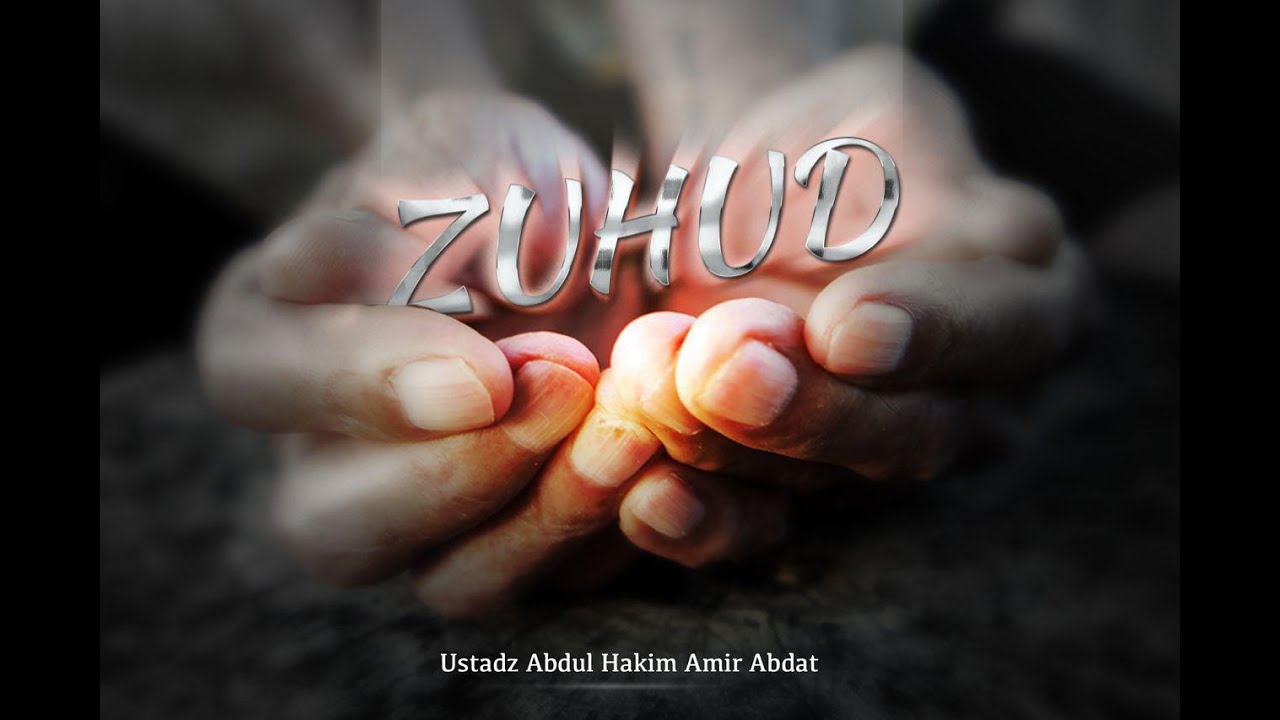 Zuhud (Ustadz Abdul Hakim Amir Abdat)