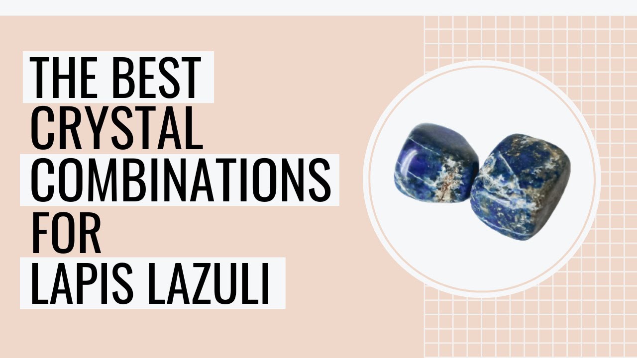The Best Crystal Combinations For Lapis Lazuli