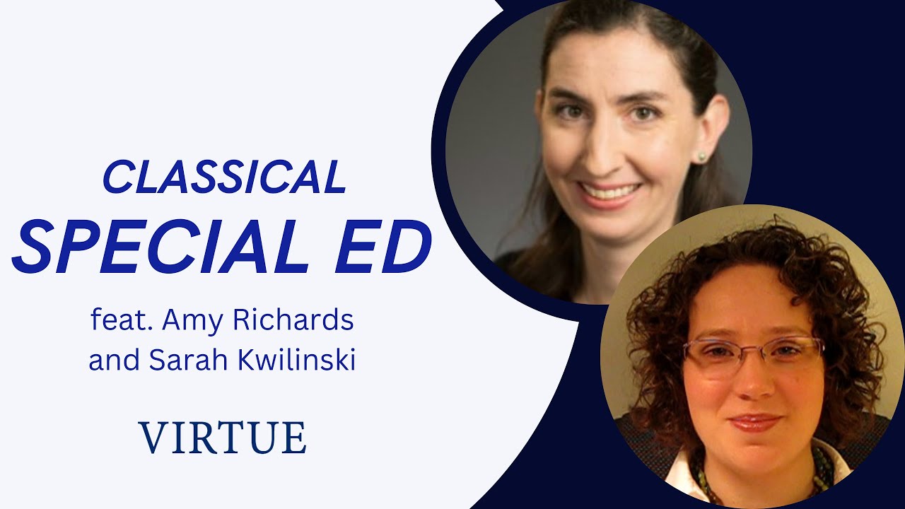 A CLASSICAL approach to special ed | VIRTUE Podcast 20 (feat. Amy Richards and Sarah Kwilinski)