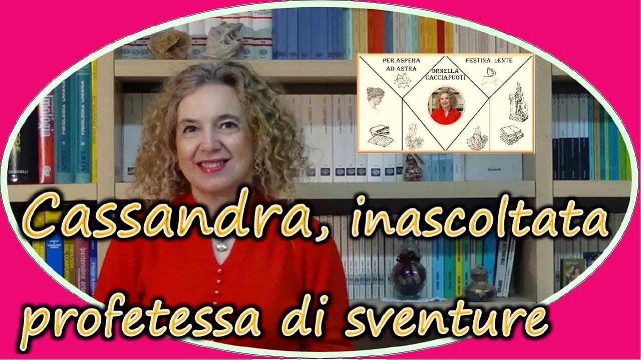 CASSANDRA inascoltata PROFETESSA di SVENTURE