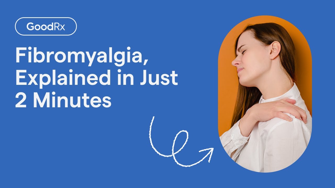 Fibromyalgia, Explained in Just 2 Minutes | GoodRx