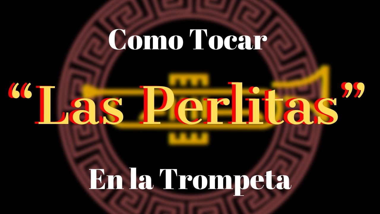 Como tocar “Las Perlitas” en la Trompeta
