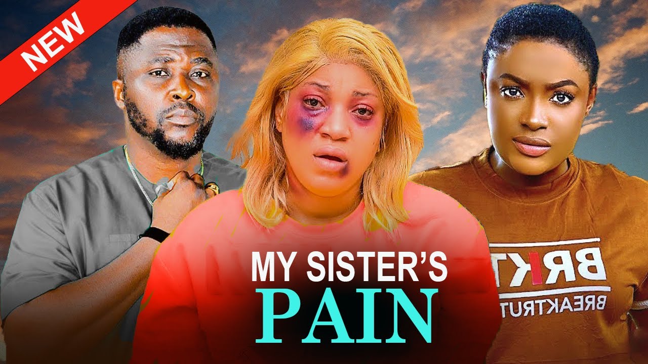 MY SISTER'S PAIN(FULL MOVIE)QUEENETH HILBERT,LIZZYGOLD ONUWAJE,ONNY MICHAEL,2026 LATEST MOVIE