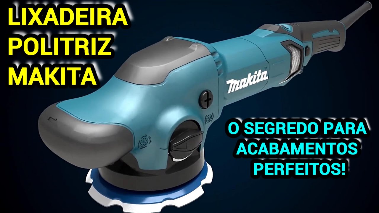 Lixadeira Politriz Roto-Orbital Makita PO5000C e PO6000C - Qualidade e Versatilidade em Acabamentos!