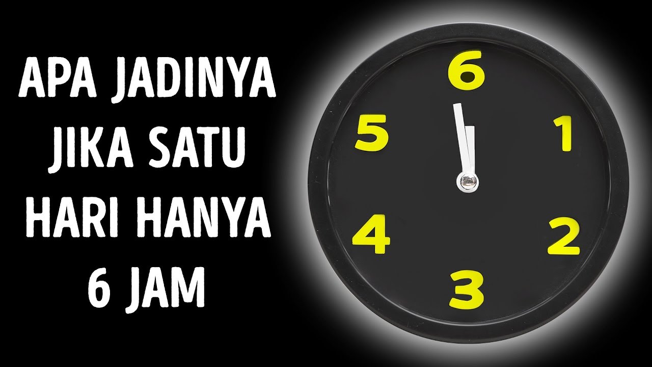 Ini Jadinya jika Satu Hari Hanya 6 jam