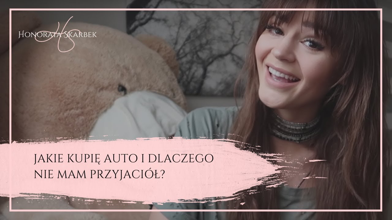 Jakie kupię auto i dlaczego nie mam przyjaciół? 50 faktów o mnie (Honorata Skarbek)