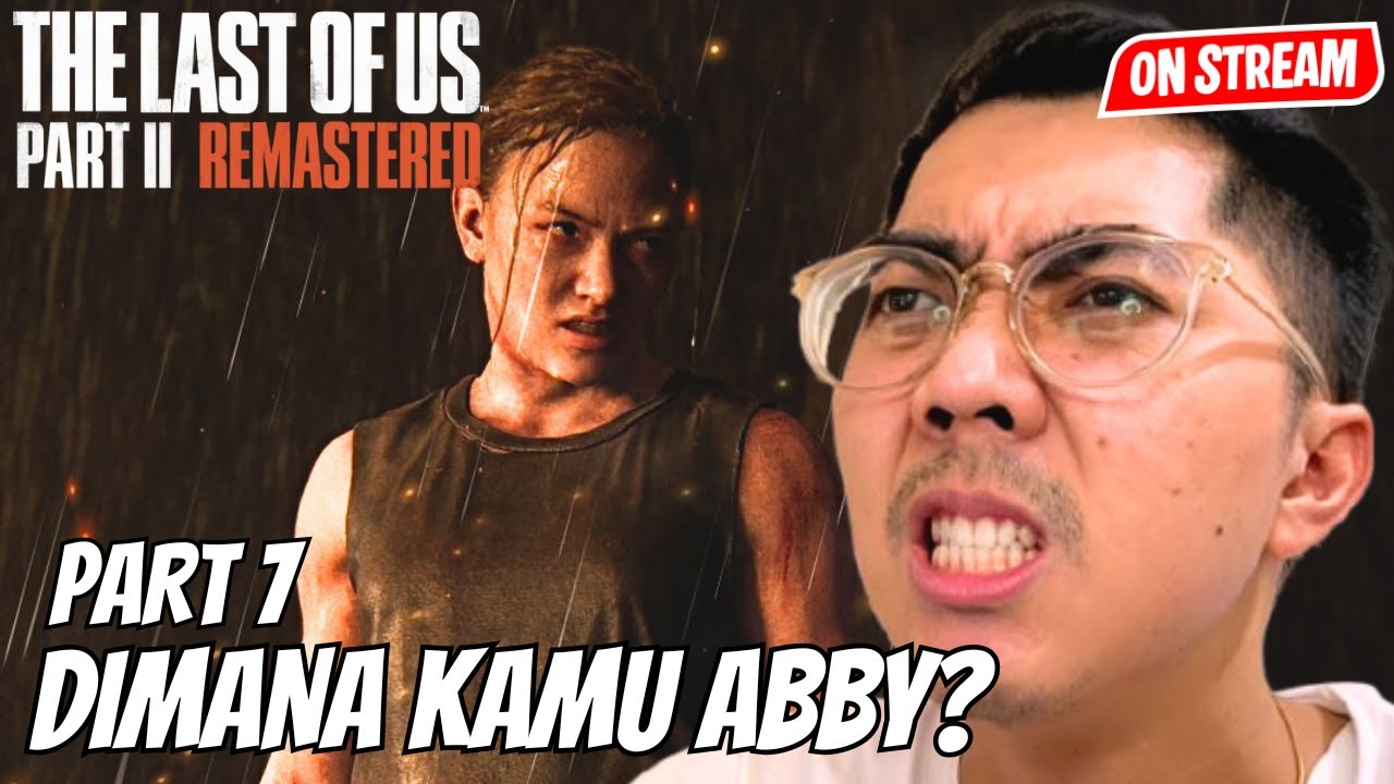 THE LAST OF US PART 2 #7 - SUSAH BANGET KETEMU NYA ABBY!