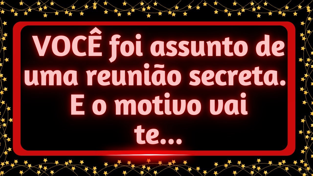 VOCÊ foi assunto de reunião secreta com um grupo de 7 pessoas.  E o motivo vai te... 🤯😮