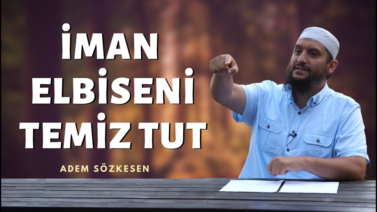 İman Elbiseni Temiz Tut | Adem Sözkesen