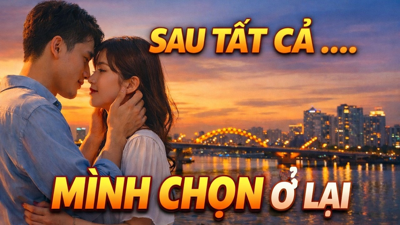 Sau Tất Cả… Mình Chọn Ở Lại | Truyện Radio Ngôn Tình Cảm Động Nhất 2026