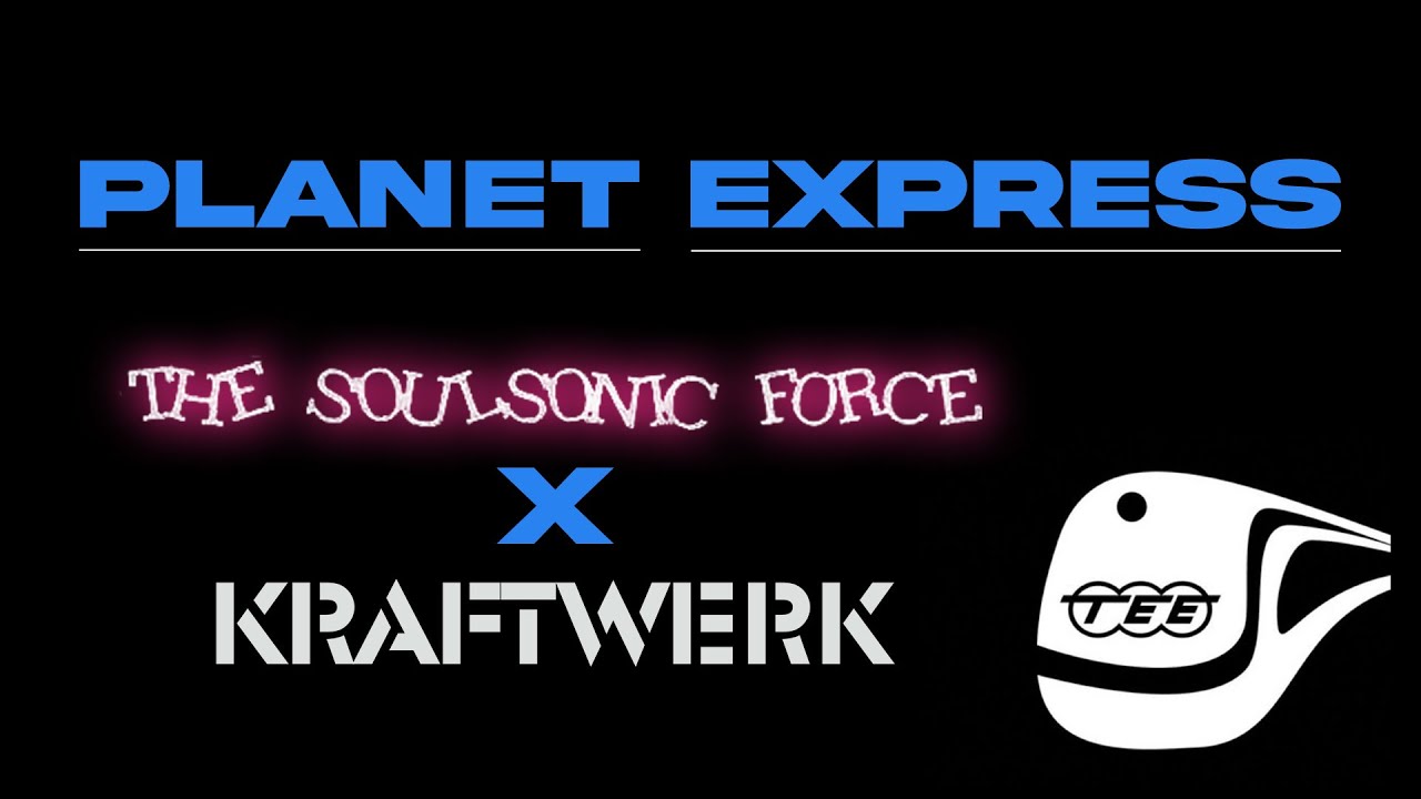 PLANET EXPRESS - Soulsonic Force X Kraftwerk - Dakeyne Hybrid Remix