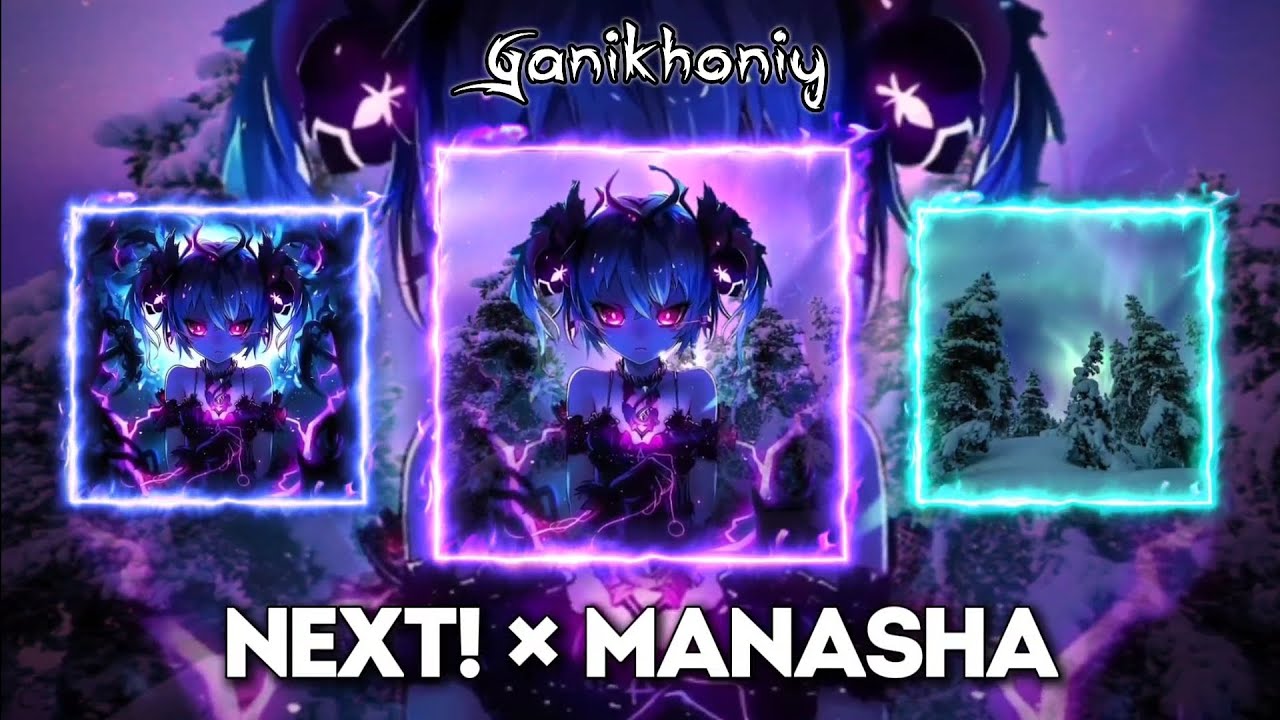 NEXT! x Manasha - Mashup