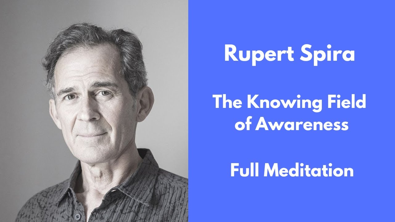 Rupert Spira Meditation - The Knowing Field of Awareness