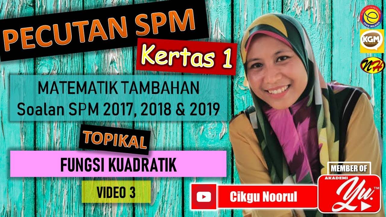 MATEMATIK TAMBAHAN | SOALAN SPM 2017, SPM 2018 DAN SPM 2019 | KERTAS 1 | TOPIKAL | FUNGSI KUADRATIK