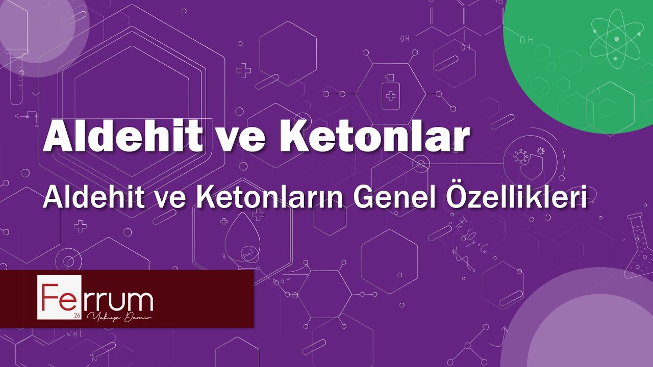 Aldehit ve Ketonların Genel &Ouml;zellikleri - Karbonil Gruplar | Fonksiyonel Gruplar