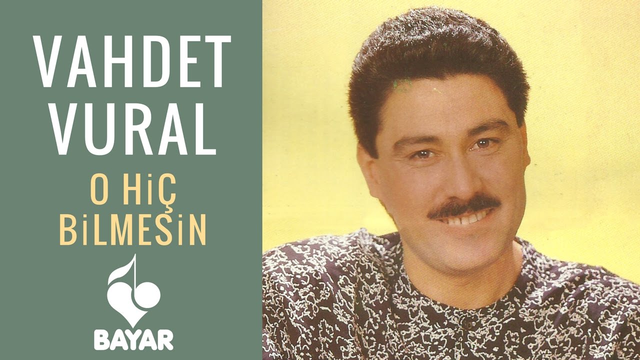 Vahdet Vural - O Hiç Bilmesin