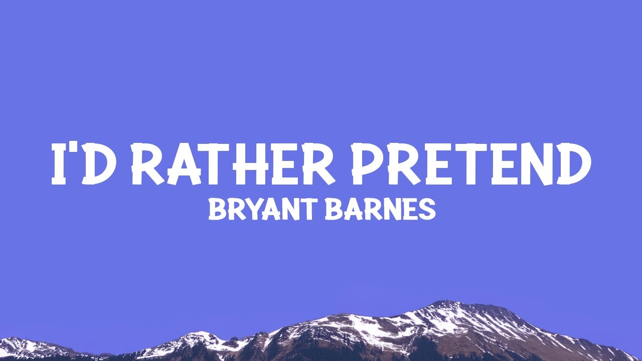Bryant Barnes - I'd Rather Pretend (Lyrics)
