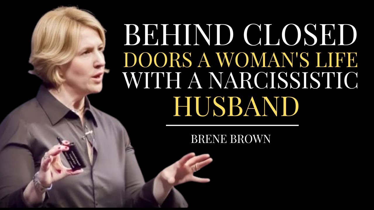 BEHIND CLOSED DOORS: THE TRUTH ABOUT A WOMAN’S LIFE WITH A NARCISSISTIC HUSBAND | BRENE BROWN BEST |