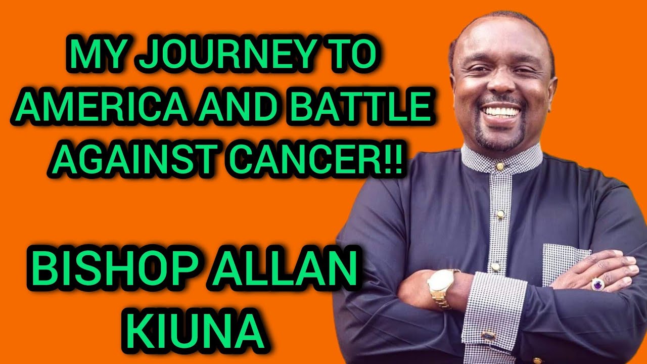 BISHOP ALLAN KIUNA CONFESSES TO SPENDING OVER 489MILLION IN AMERICA FOR CANCER TREATMENT IN LAST 1YR