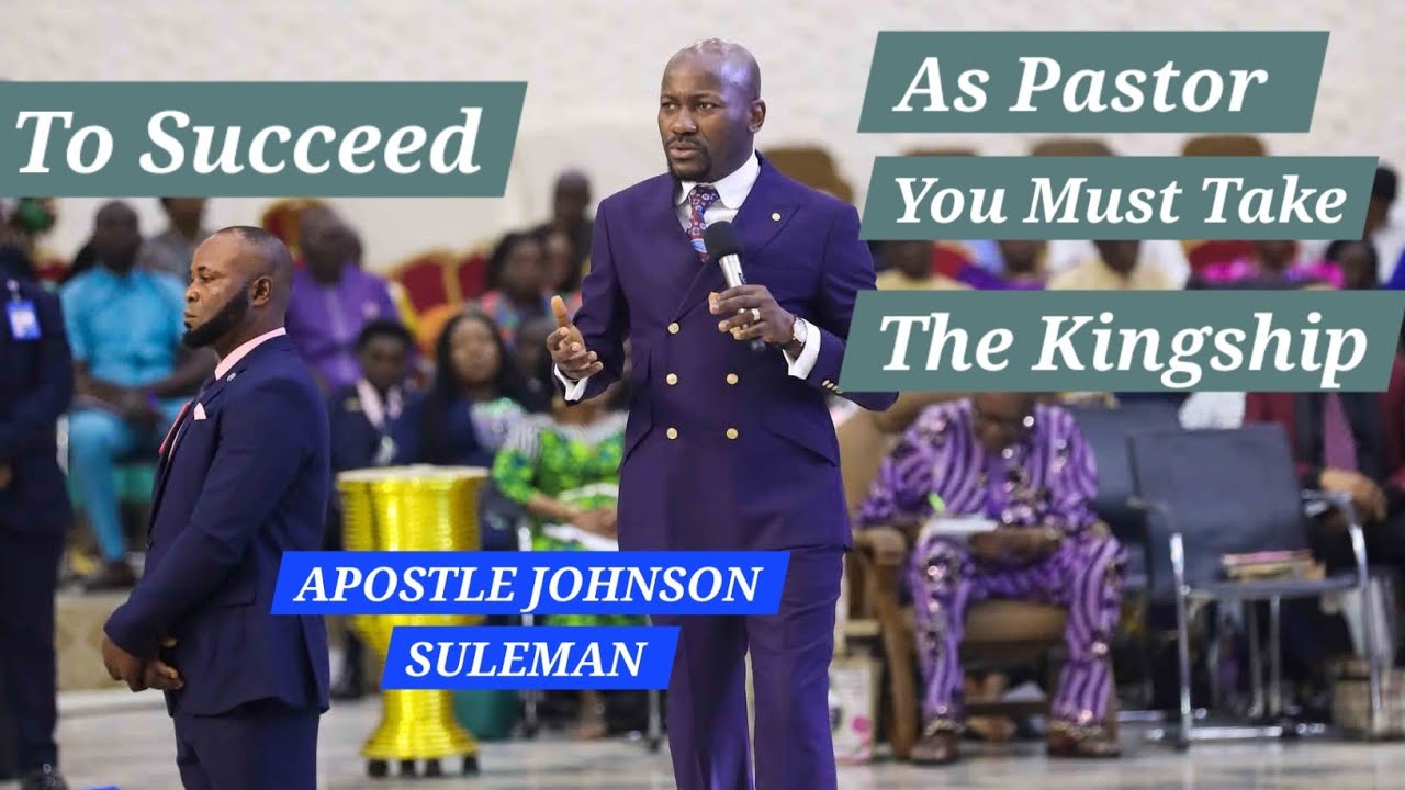 Чтобы преуспеть в пасторском служении, необходимо принять царствование || Апостол Джонсон Сулеман