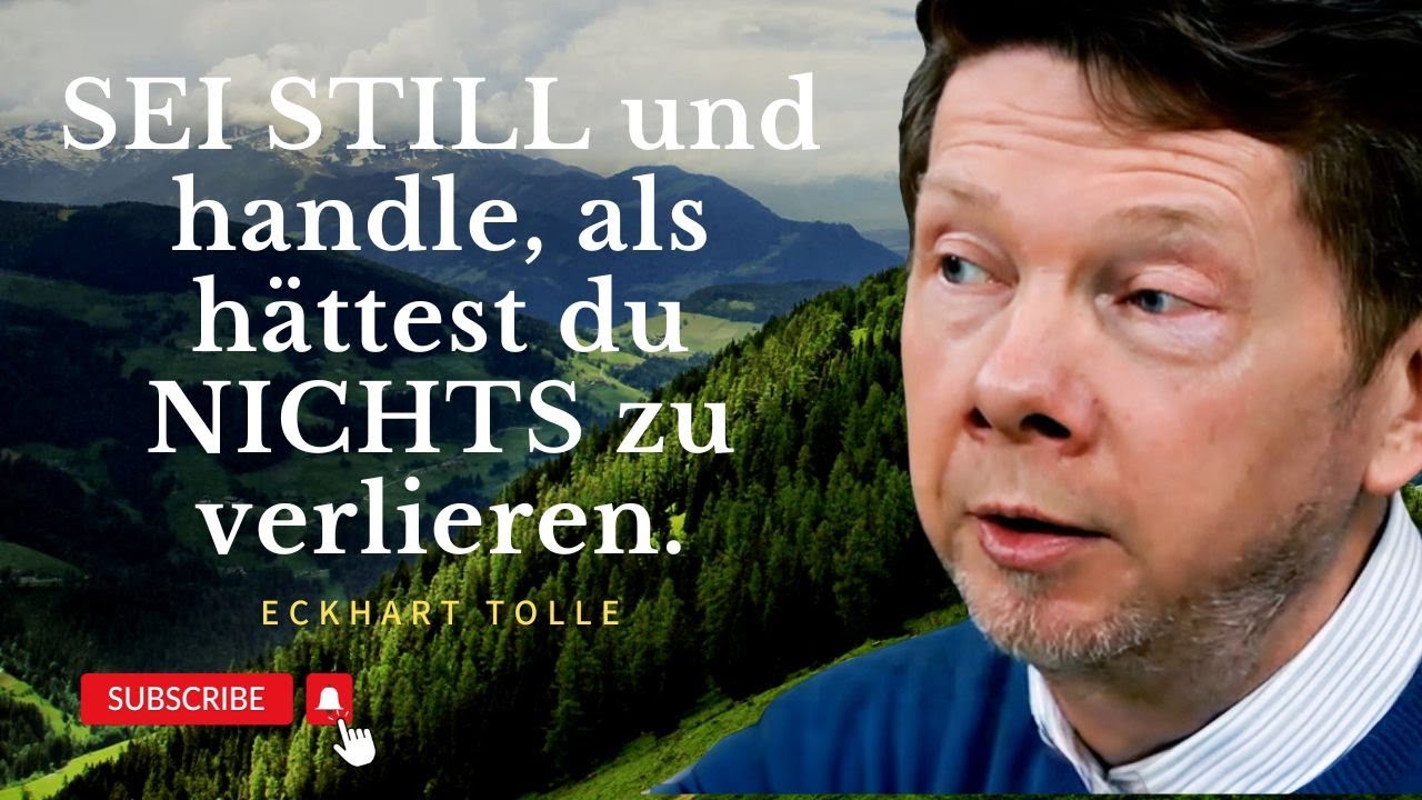 SEI STILL und handle, als hättest du NICHTS zu verlieren - Eckhart Tolle Motivation