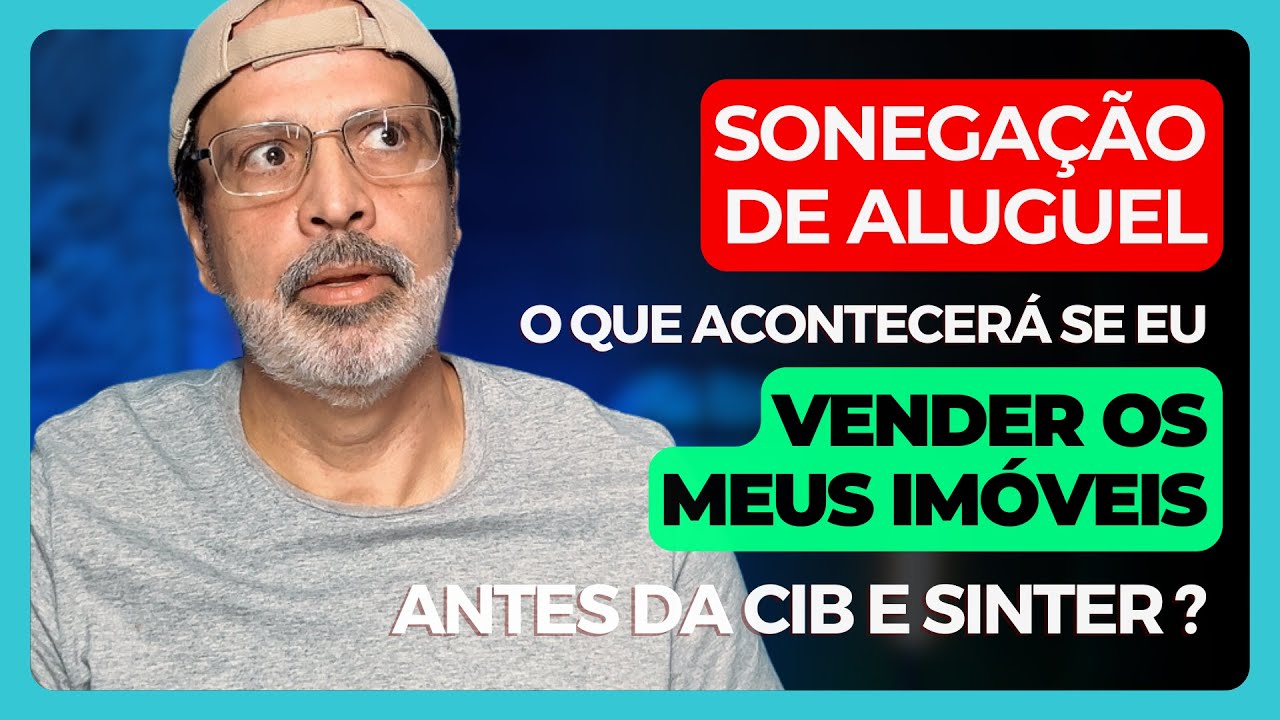 SONEGAÇÃO DE ALUGUEL - MAS O QUE ACONTECERÁ SE EU VENDER OS MEUS IMÓVEIS ANTES DA CIB E SINTER ?