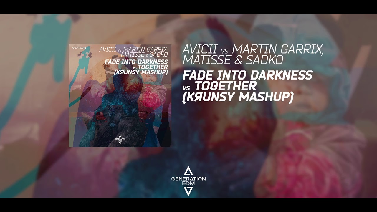 Avicii vs Martin Garrix, Matisse & Sadko - Fade Into Darkness vs Together (Krunsy Mashup)