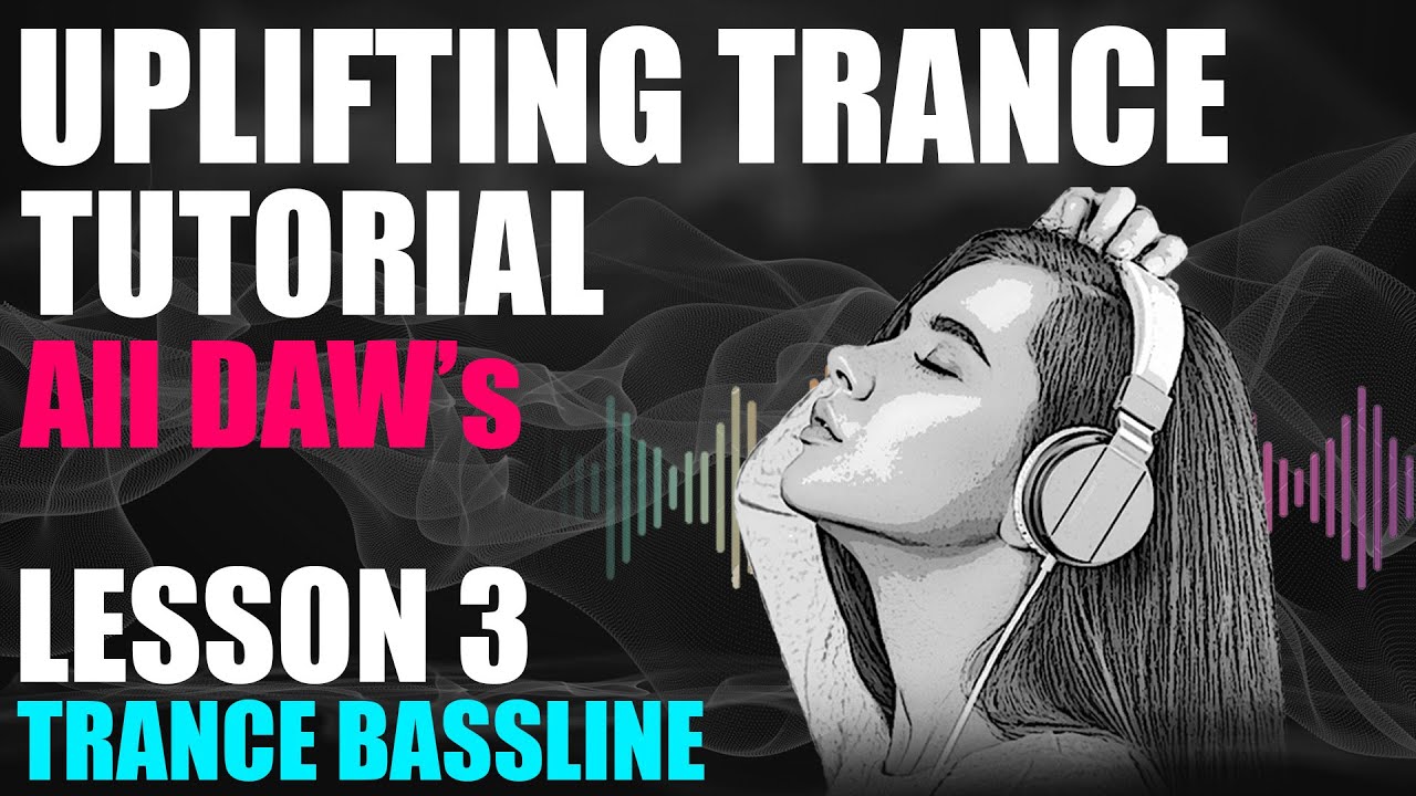 Uplifting Trance Tutorial - Lesson 03 - Creating Trance Basslines