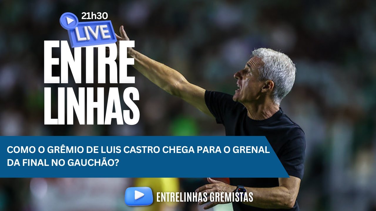 COMO O GRÊMIO DE LUIS CASTRO CHEGA PARA O GRENAL DA FINAL NO GAUCHÃO? | AO VIVO
