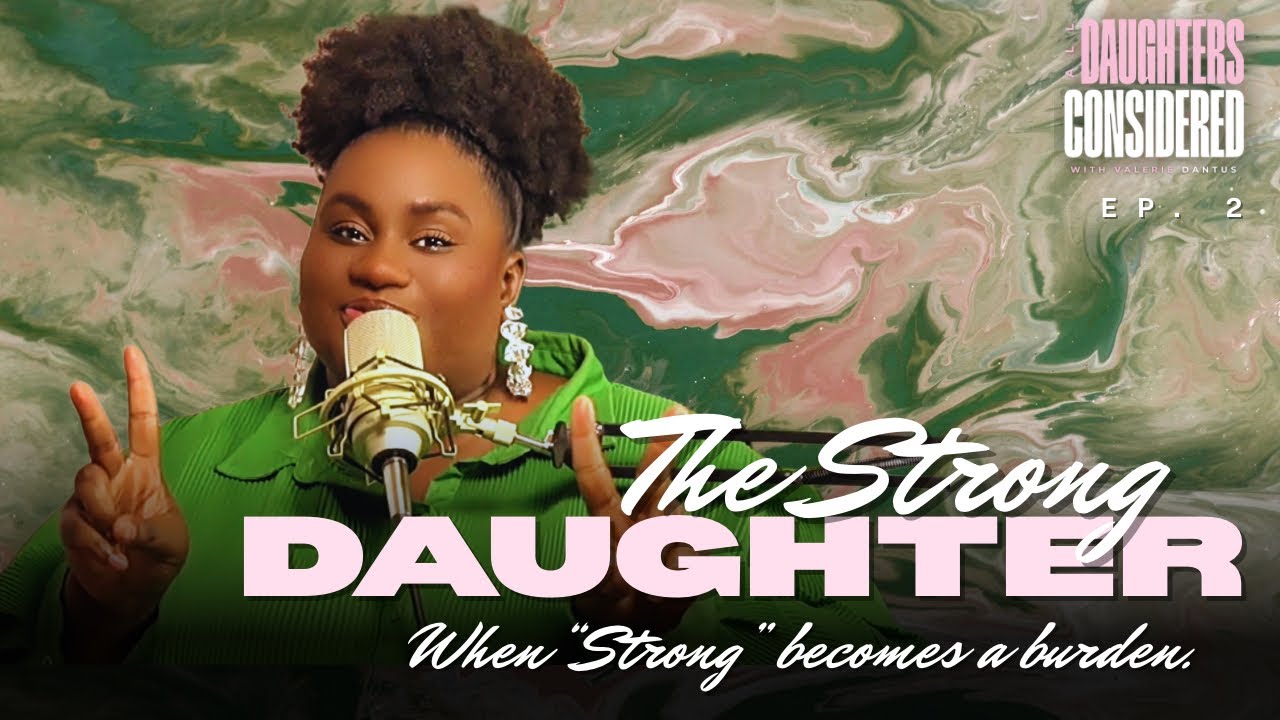 The Strong Daughter | All Daughters Considered Ep. 2