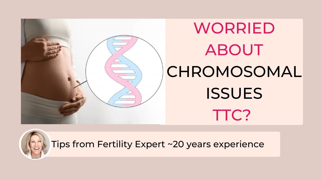 What to do if worried about chromosomal issues TTC - expert advice