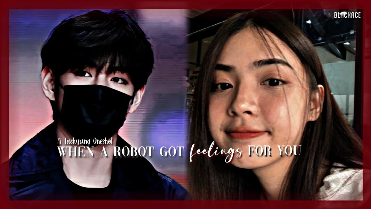 When a robot got feelings for you | a K.TH oneshot