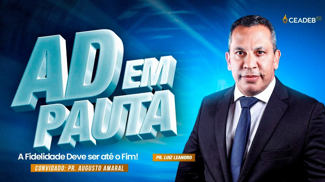 A Fidelidade Deve ser até o Fim! Ad em Pauta Pr Luiz Leandro e Pr Augusto Amaral