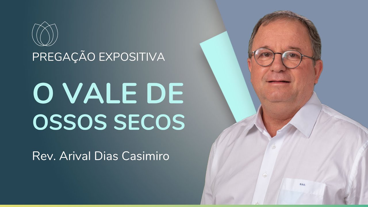 O VALE DE OSSOS SECOS | Rev. Arival Dias Casimiro | IPP