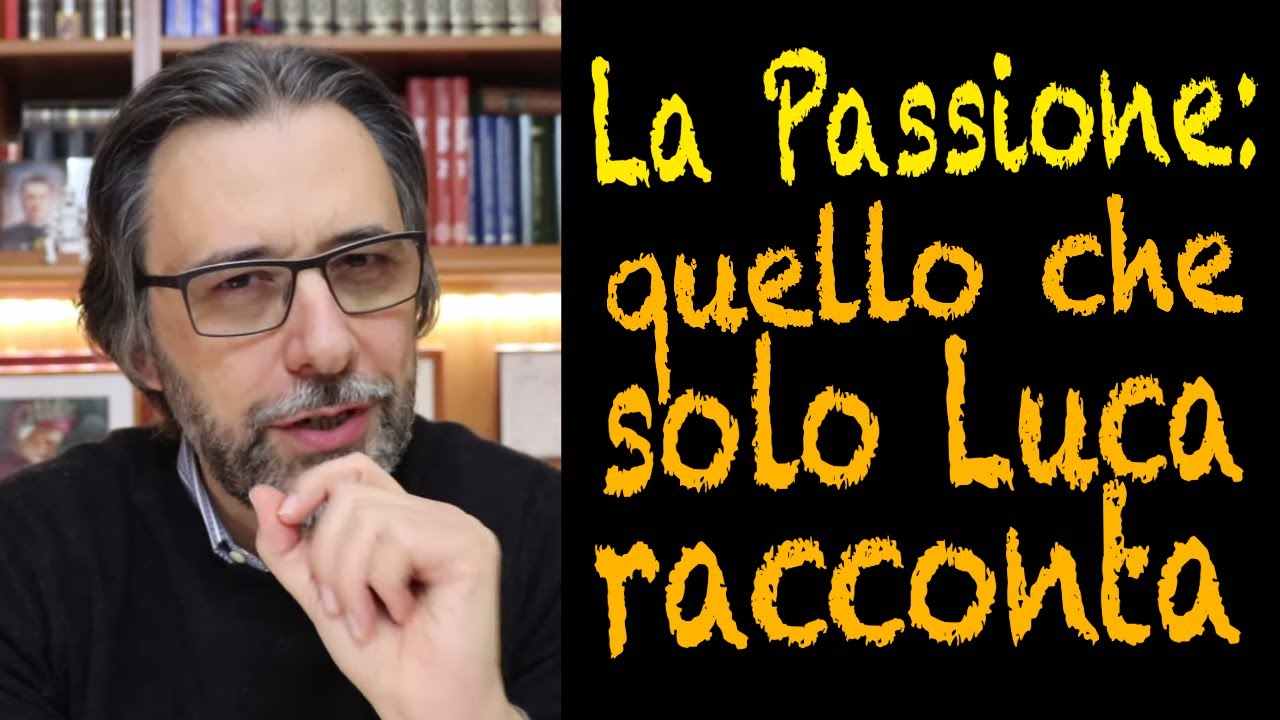 La Passione: quello che solo Luca ci racconta