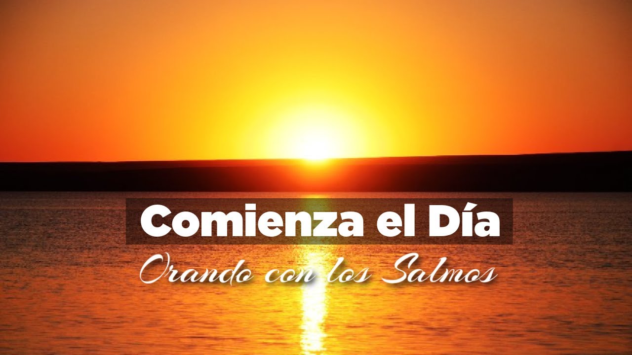 ORACION DE LA MAÑANA de Hoy Para Pedirle a Dios a la Luz de los Salmos