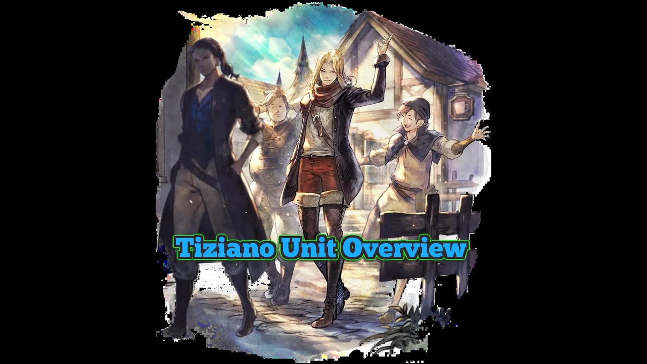 Octopath CotC - Tiziano Unit Overview