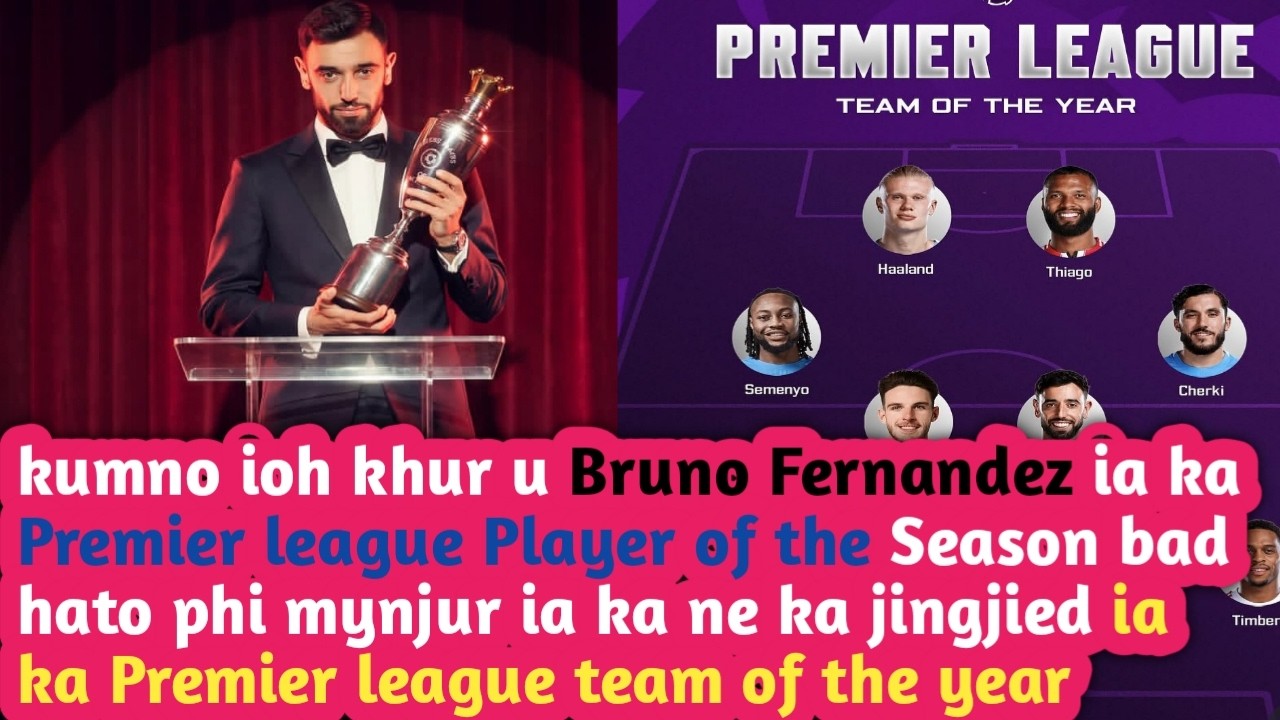kumno ioh khur u Bruno Fernandez ia ka Premier league Player of the Season