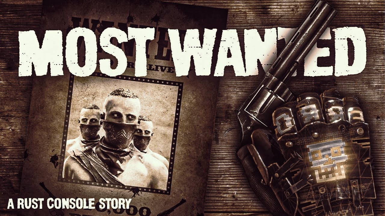 MOST WANTED - A Rust Console Story (1/2)