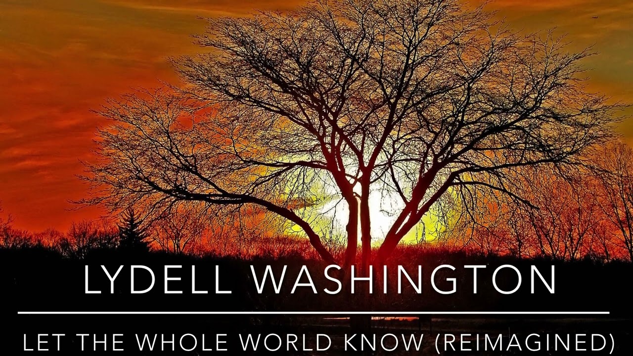 Let The Whole World Know Reimagined