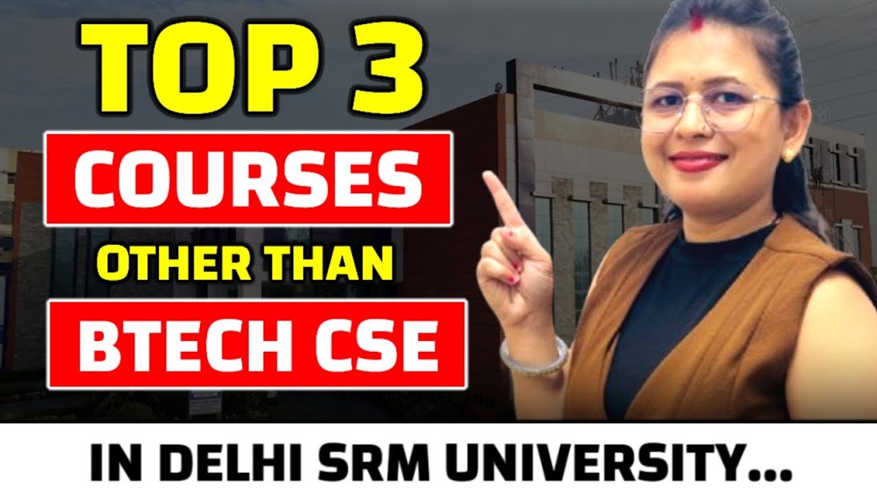 Top 3 Courses at SRM University (Other Than BTech CSE) | Best Career Options in 2025!