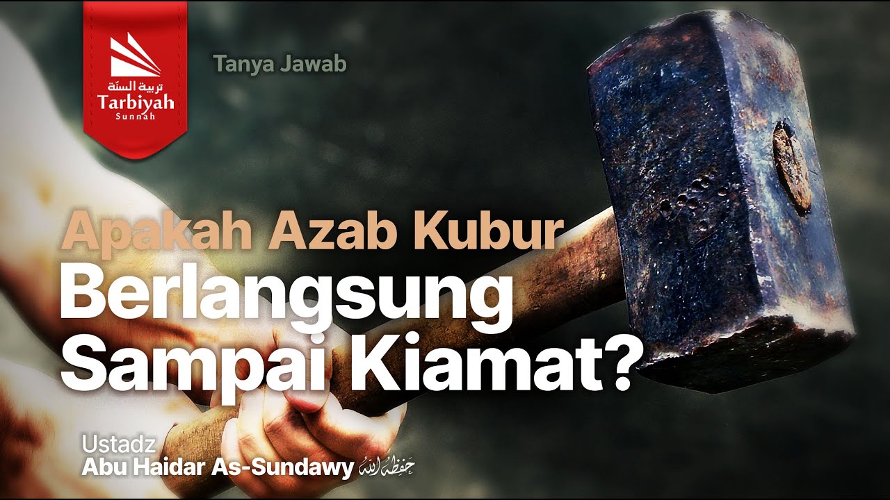 Apakah Azab Kubur Berlangsung Sampai Kiamat? - Ustadz Abu Haidar as-Sundawy حفظه الله