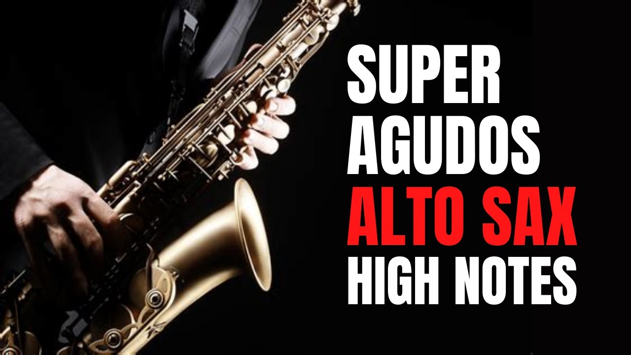 HIGH NOTES ON ALTO SAXOPHONE - SUPER AGUDOS NO SAX ALTO