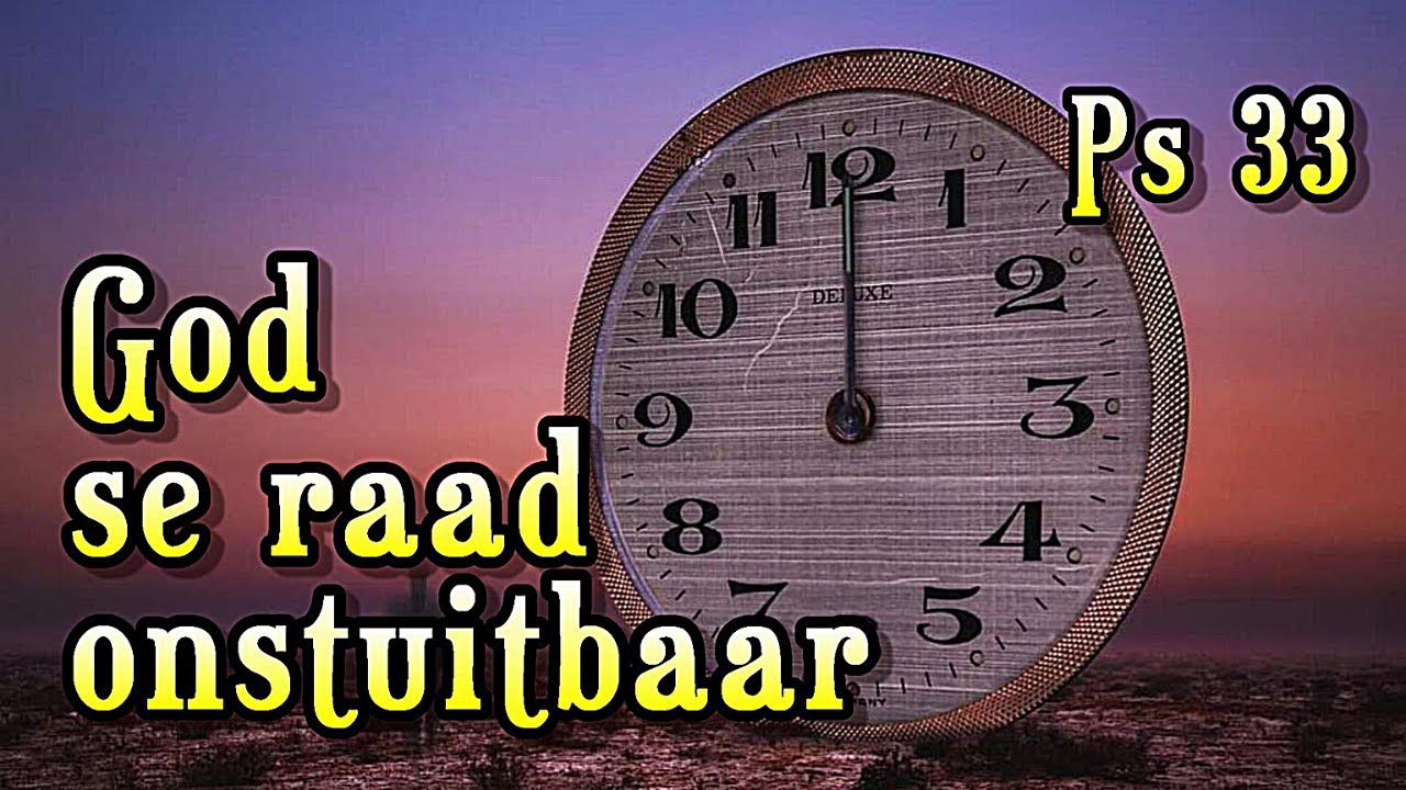 God se raad onstuitbaar! Ps 33 Ds Gustav Opperman Psalm Bybelstudiereeks: God se Liedere