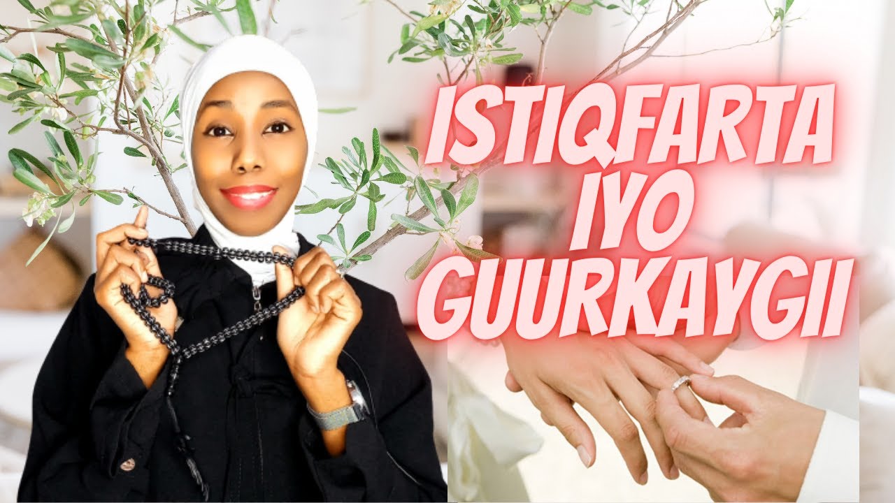 ISTIQFAARTA|| IYO GUURKAYGII CAJIIBKA AHAAA.
