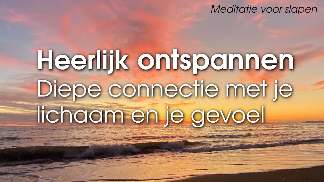 Meditatie: diepe ontspanning, meer in contact met je lichaam en je gevoel (ook voor slaapmeditatie)